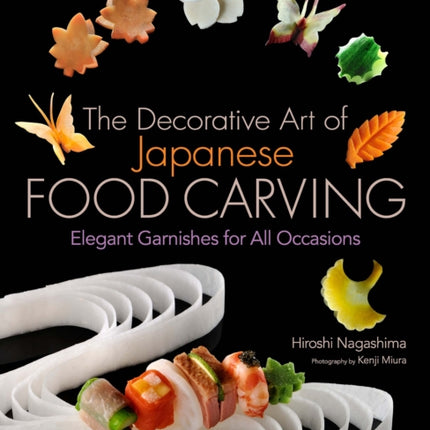 Decorative Art Of Japanese Food Carving, The: