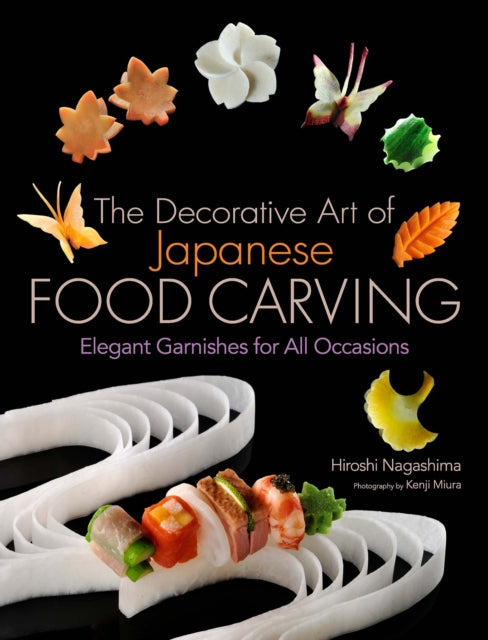 Decorative Art Of Japanese Food Carving, The: