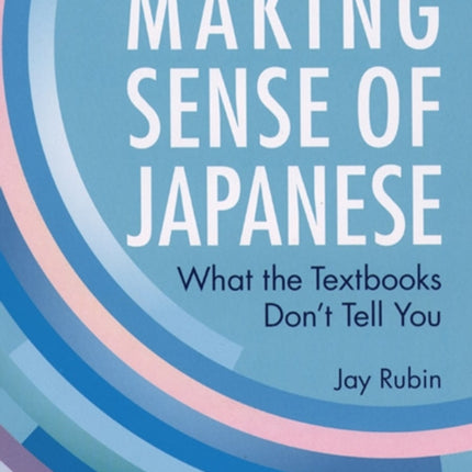 Making Sense Of Japanese: What The Textbooks Don't Tell You