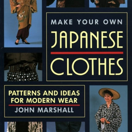 Make Your Own Japanese Clothes: Patterns And Ideas For Modern Wear