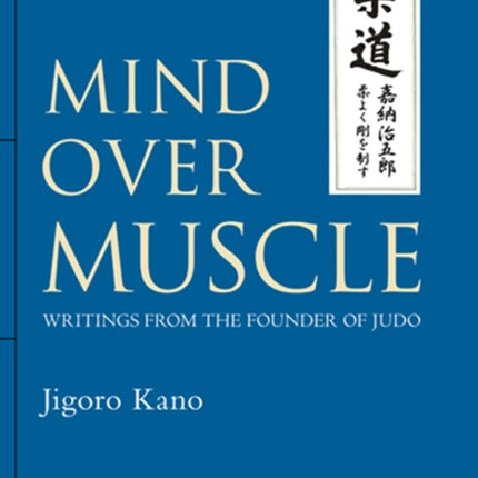 Mind Over Muscle: Writings From The Founder Of Judo