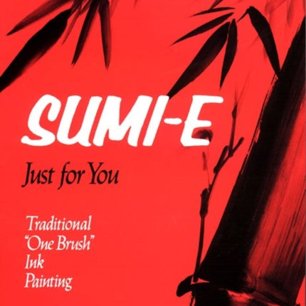 Sumi-e Just For You: Traditional One Brush Ink Painting