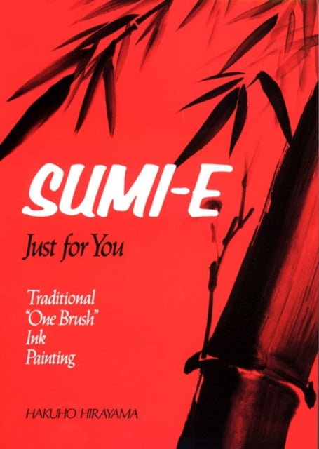 Sumi-e Just For You: Traditional One Brush Ink Painting