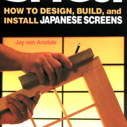 Shoji: How To Design, Build, And Install Japanese
