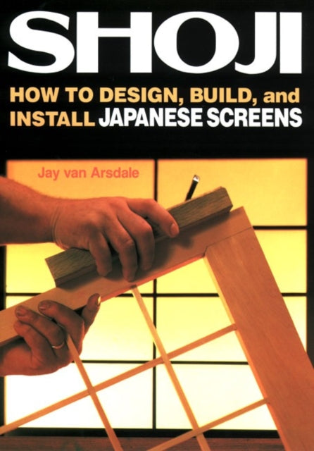 Shoji: How To Design, Build, And Install Japanese