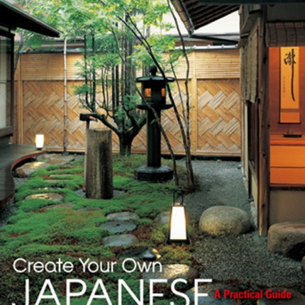 Create Your Own Japanese Garden: A Practical Guide