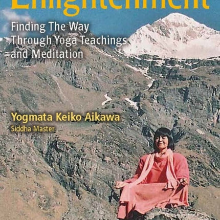 The Road To Enlightenment: Finding the Way Through Yoga Teachings and Meditation