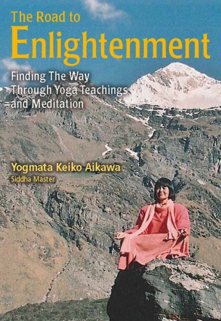 The Road To Enlightenment: Finding the Way Through Yoga Teachings and Meditation