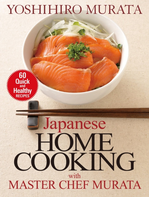 Japanese Home Cooking With Master Chef Murata: Sixty Quick And Healthy Recipes