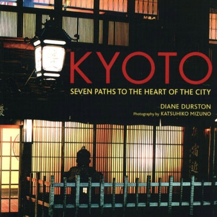 Kyoto: Seven Paths to the Heart of the City