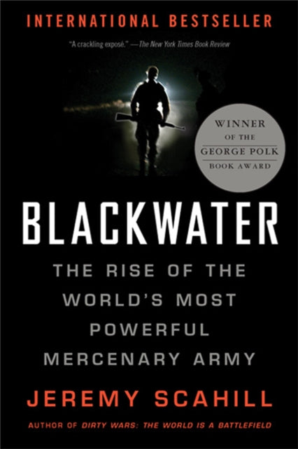 Blackwater the Rise of the Worlds Most Powerful Mercenary Army