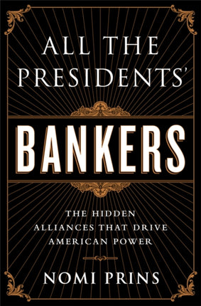 All the Presidents' Bankers: The Hidden Alliances