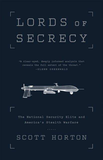 Lords of Secrecy: The National Security Elite and America's Stealth Warfare