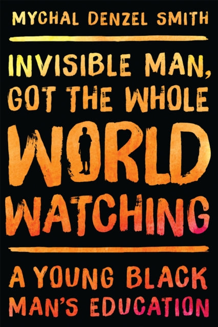 Invisible Man, Got the Whole World Watching: A Young Black Man's Education