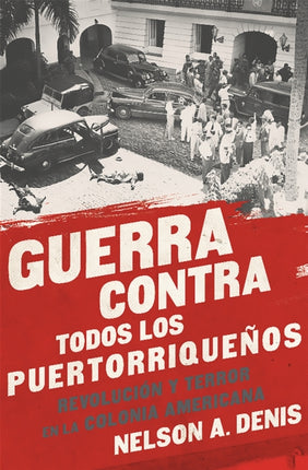 Guerra Contra Todos los Puertorriqueños: Revolución y Terror en la Colonia Americana