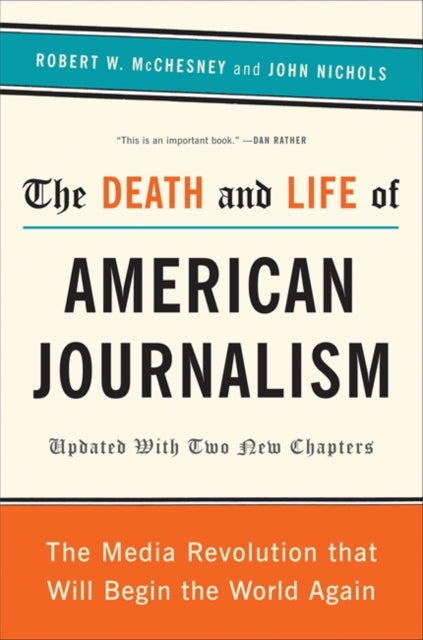 Death and Life of American Journalism The Media Revolution That Will Begin the World Again by Nichol John  AUTHOR  Jul282011 Paperback