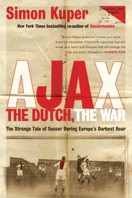 Ajax the Dutch the War The Strange Tale of Soccer During Europes Darkest Hour