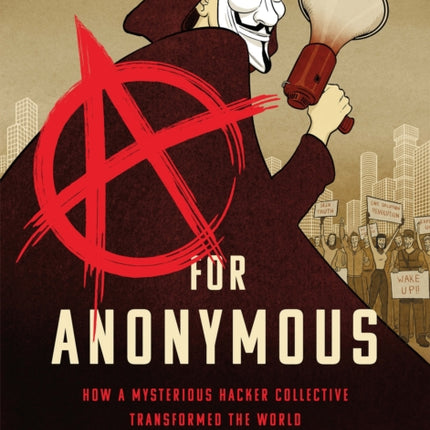 A for Anonymous (Graphic novel): How a Mysterious Hacker Collective Transformed the World