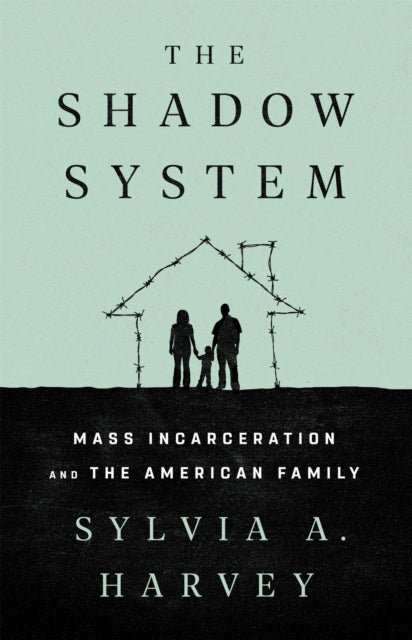 The Shadow System: Mass Incarceration and the