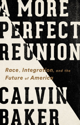 A More Perfect Reunion: Race, Integration, and