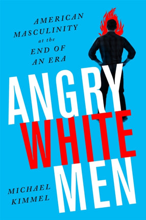 Angry White Men, 2nd Edition: American Masculinity at the End of an Era