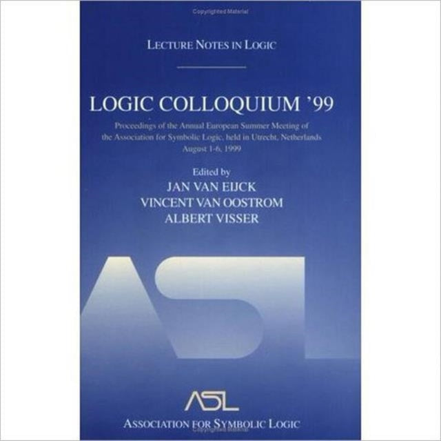 Logic Colloquium '99: Lecture Notes in Logic 17