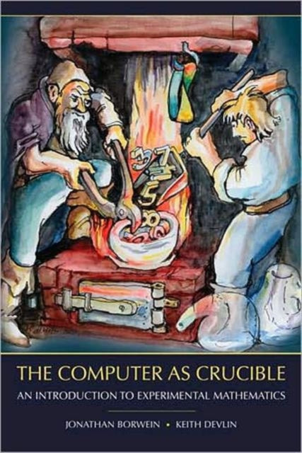 The Computer as Crucible: An Introduction to Experimental Mathematics