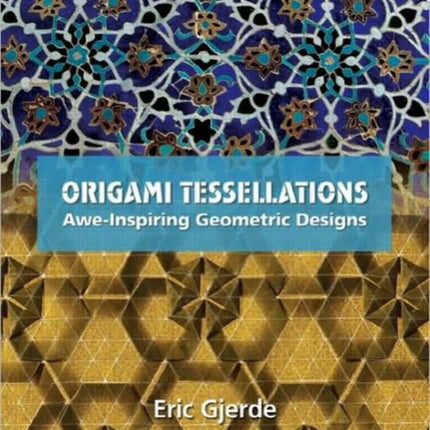 Origami Tessellations: Awe-Inspiring Geometric