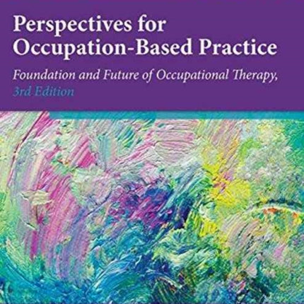 Perspectives for Occupation-Based Practice: Foundation and Future of Occupational Therapy