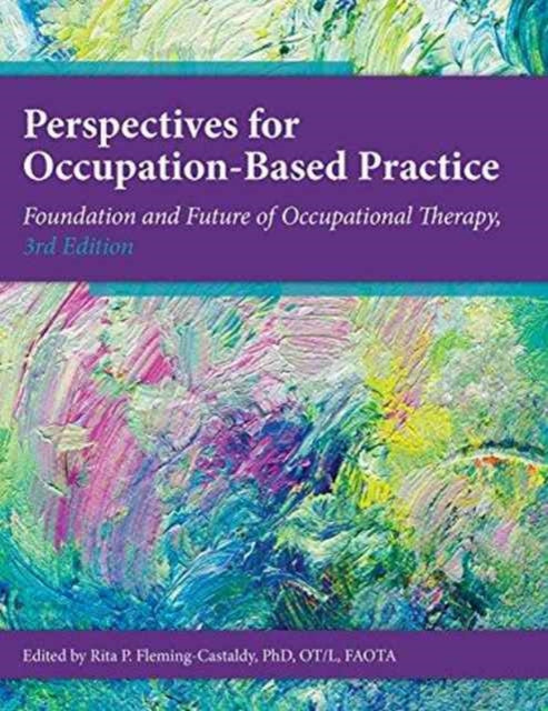 Perspectives for Occupation-Based Practice: Foundation and Future of Occupational Therapy