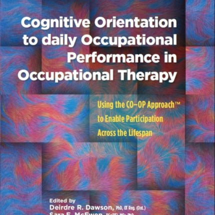 Cognitive Orientation to Daily Occupational Performance in Occupational Therapy: Using the CO–OP Approach™ to Enable Participation Across the Lifespan