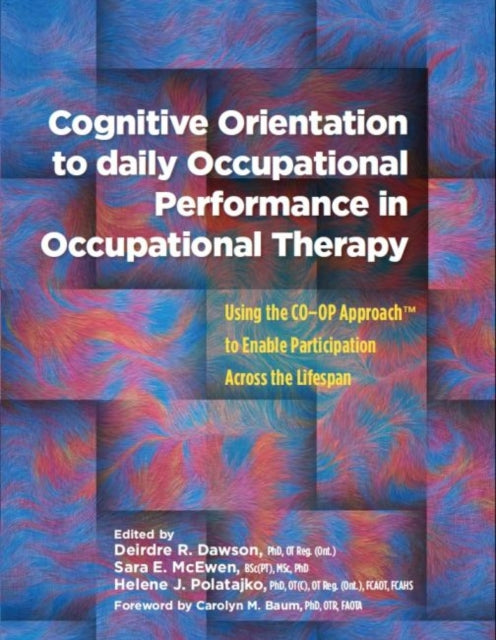 Cognitive Orientation to Daily Occupational Performance in Occupational Therapy: Using the CO–OP Approach™ to Enable Participation Across the Lifespan