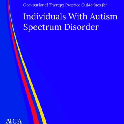 Occupational Therapy Practice Guidelines for Individuals With Autism Spectrum Disorder