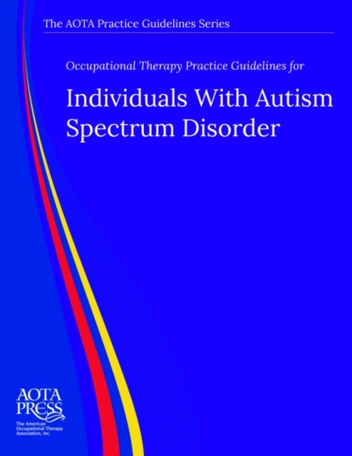 Occupational Therapy Practice Guidelines for Individuals With Autism Spectrum Disorder