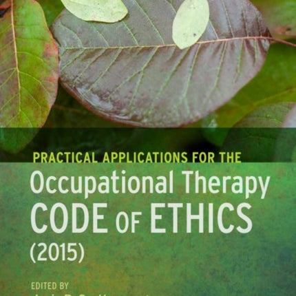 Practical Applications for the Occupational Therapy Code of Ethics (2015)