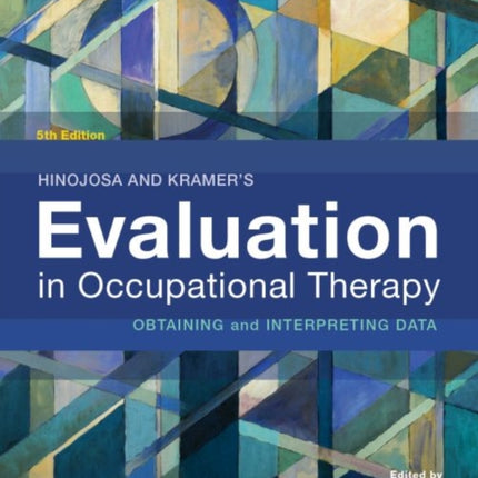 Hinojosa and Kramer’s Evaluation in Occupational Therapy: Obtaining and Interpreting Data