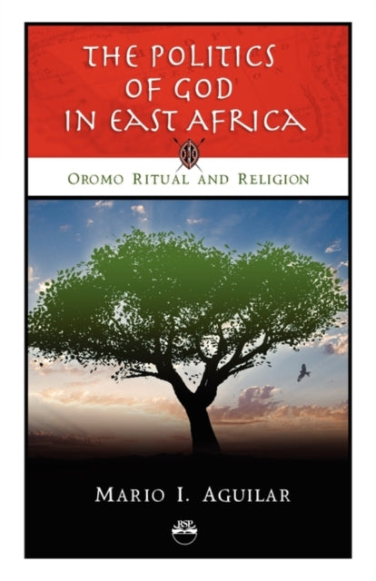 The Politics Of God In East Africa: Oromo Ritual and Religion