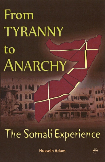 From Tyranny To Anarchy: The Somali Experience