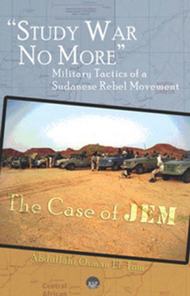 Study War No More: Military Tactics of a Sudanese Rebel Movement: The Case of JEM