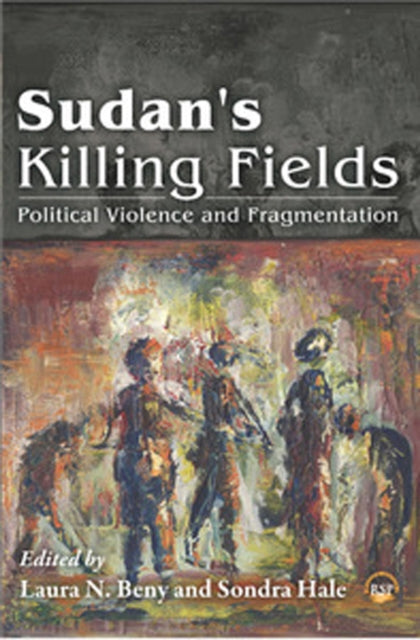 Sudan's Killing Fields: Political Viilence and Fragmentation