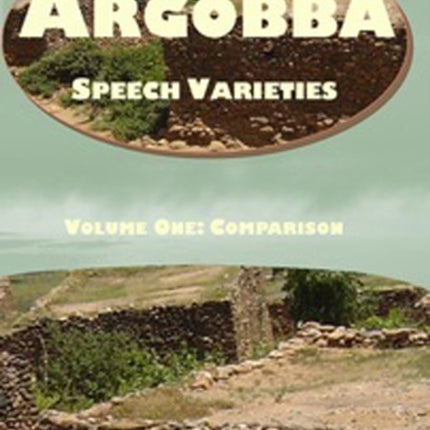 Argobba Speech Varieties: Volume One: Comparison