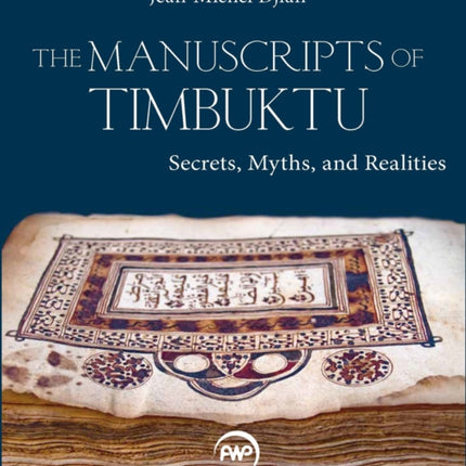 The Manuscripts Of Timbuktu: Secrets, Myths and Realities