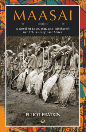 Maasai: A Novel of Love, War, and Witchcraft in 19th Century East Africa