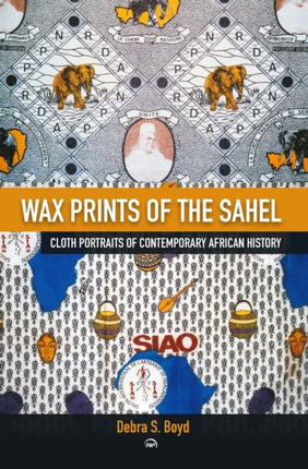 Wax Of The Sehel: Cloth Portraits of Contemporary African History