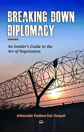 Breaking Down Diplomacy: An Insider's Guide to the Art of Negotiation