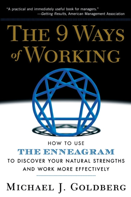 The 9 Ways of Working How to Use the Enneagram to Discover Your Natural Strengths and Work More Effectively