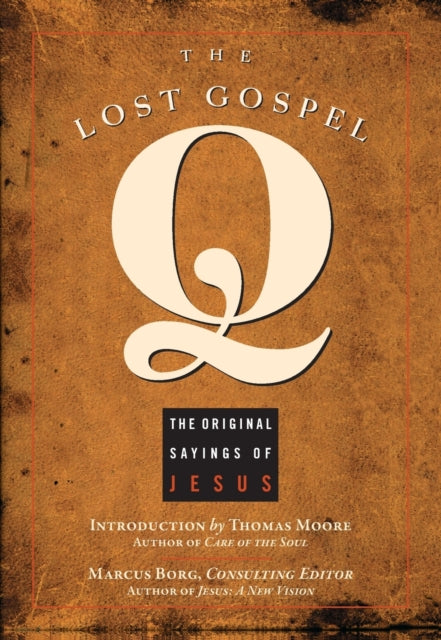 The Lost Gospel Q: The Original Sayings of Jesus