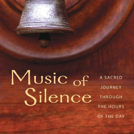 Music Of Silence: A Sacred Journey Through the Hours of the Day