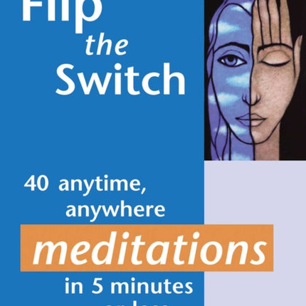 Flip the Switch: 40 Anytime, Anywhere Meditations in 5 Minutes or Less