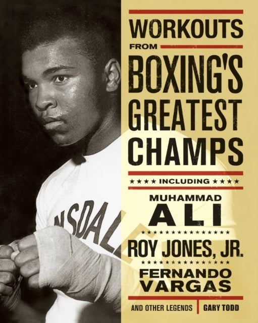 Workouts From Boxing's Greatest Champs: Incluing Muhammad Ali, Roy Jones Jr., Fernando Vargas, and Other Legends